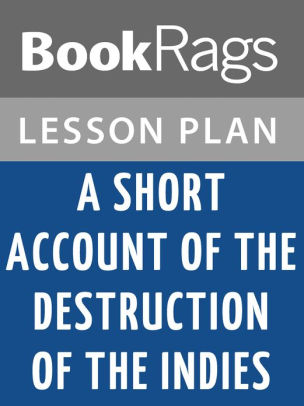 A Short Account Of The Destruction Of The Indies By