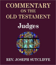 Title: Sutcliffe's Commentary on the Old & New Testaments - Book of Judges, Author: Rev. Joseph Sutcliffe A.M.