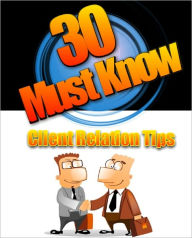 Title: 30 Must Know Client Relation Tips, Author: Anonymous