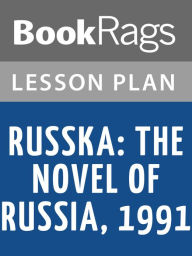 Title: Russka: The Novel of Russia 1991 by Edward Rutherfurd Lesson Plans, Author: BookRags