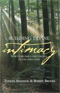 Title: Building Divine Intimacy: How to Become a Daily Disciple of the Living God, Author: Tonilee Adamson