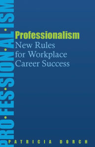 Title: Professionalism: New Rules for Workplace Career Success, Author: Patricia Dorch