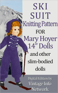 Title: Ski Suit Knitting Pattern for Mary Hoyer 14” Dolls and Other Slim-Bodied Dolls, Author: The Vintage Info Network