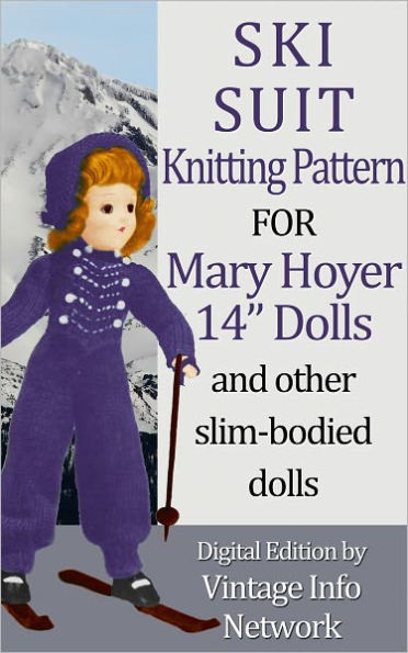 Ski Suit Knitting Pattern for Mary Hoyer 14” Dolls and Other Slim-Bodied Dolls
