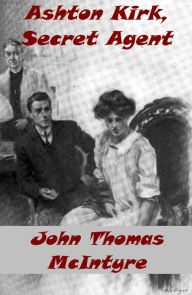 Title: Ashton Kirk, Secret Agent by John McIntyre (Illustrated with active TOC), Author: John Thomas McIntyre