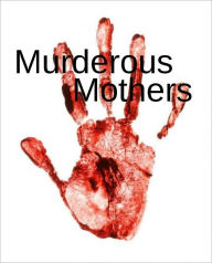 Title: Murderous Mothers, Author: Cathy Cavarzan