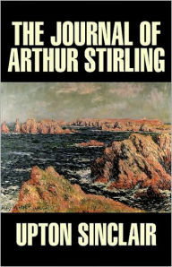 Title: Journal of Arthur Stirling: The Valley of the Shadow! A Fiction and Literature Classic By Upton Sinclair! AAA+++, Author: Upton Sinclair