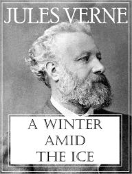 Title: A Winter Amid the Ice, Author: Jules Verne