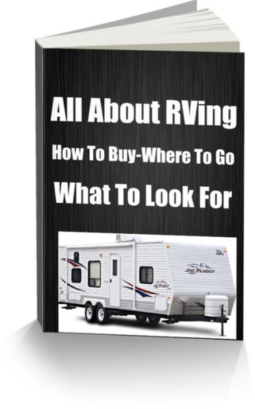 All About RVing How To Buy-Where To Go What To Look For