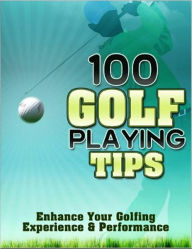 Title: 100 Golf Tips: Enhance Your Golfing Experience & Performance, Author: eBook Legend