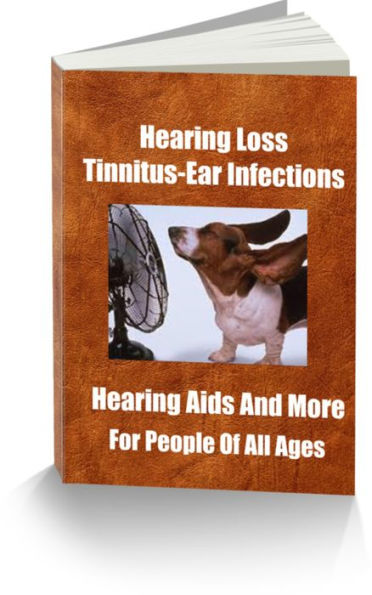 Hearing Loss-Tinnitus-Ear Infections Hearing Aids And More
