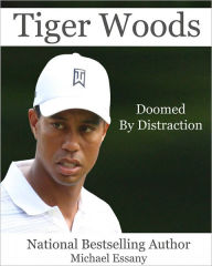 Title: Tiger Woods: Doomed by Distraction, Author: Michael Essany