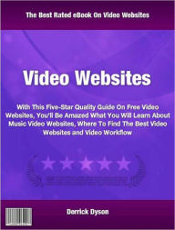 Title: Video Websites: With This Five-Star Quality Guide On Free Video Websites You'll Be Amazed What You Will Learn About Music Video Websites, Where To Find The Best Video Websites and Video Workflow, Author: Derrick Dyson