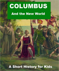 Title: Columbus and the New World - A Short History for Kids, Author: Josephine Madden