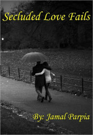 Title: Secluded Love Fails, Author: Jamal Parpia