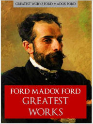 Title: FORD MADOX FORD THE GREATEST WORKS [Authoritative and Complete Nook Edition] THE WORLDWIDE BESTSELLER The Complete Works Collection of FORD MADOX FORD'S Critically Acclaimed Writings including THE GOOD SOLDIER and THE FIFTH QUEEN TRILOGY (NOOKBook), Author: Ford Madox Ford