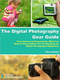 Title: The Digital Photography Gear Guide, Author: Mary Kenkel