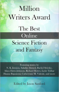 Title: Million Writers Award: The Best Online Science Fiction and Fantasy, Author: Jason Sanford