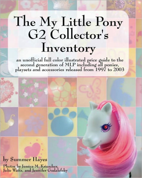 The My Little Pony G2 Collector's Inventory: an unofficial full color illustrated guide to the second generation of MLP including all ponies, playsets and accessories from 1997 to 2003