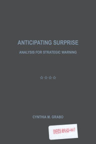 Title: Anticipating Surprise: Analysis for Strategic Warning, Author: Cynthia M. Grabo