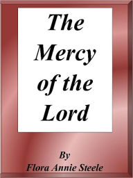 Title: The Mercy of the Lord, Author: Flora Annie Steele