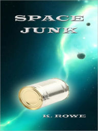 Title: Space Junk (Sci-fi/ action adventure), Author: K. Rowe