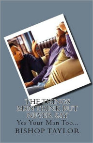 Title: The Things Men Think But Never Say, Author: Bishop Taylor