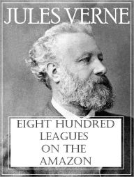 Title: Eight Hundred Leagues on the Amazon, Author: Jules Verne