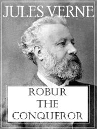 Title: Robur the Conqueror, Author: Jules Verne