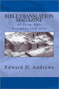Title: BIBLE TRANSLATION MAGAZINE: All Things Bible Translation (July 2012), Author: Edward D. Andrews
