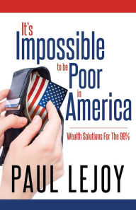 Title: It's Impossible to be Poor in America, Author: Paul LeJoy