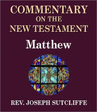 Title: Sutcliffe's Commentary on the Old & New Testaments - Book of Matthew, Author: Rev. Joseph Sutcliffe A.M.