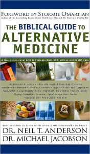 Title: THE BIBLICAL GUIDE TO ALTERNATIVE MEDICINE, Author: DR. NEIL T. ANDERSON