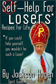 Title: Self-Help for Losers: Recipes for Life, Author: Jackson Hogen