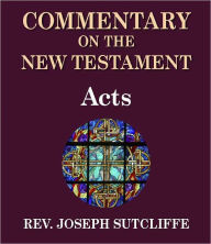 Title: Sutcliffe's Commentary on the Old & New Testaments - Book of Acts, Author: Rev. Joseph Sutcliffe A.M.