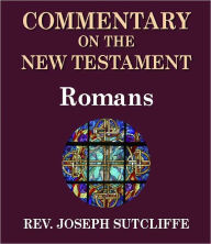 Title: Sutcliffe's Commentary on the Old & New Testaments - Book of Romans, Author: Rev. Joseph Sutcliffe A.M.