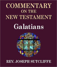 Title: Sutcliffe's Commentary on the Old & New Testaments - Book of Galatians, Author: Rev. Joseph Sutcliffe A.M.