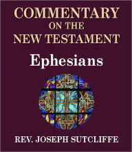 Title: Sutcliffe's Commentary on the Old & New Testaments - Book of Ephesians, Author: Rev. Joseph Sutcliffe A.M.