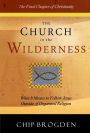 The Church in the Wilderness: What it Means to Follow Jesus Outside of Organized Religion