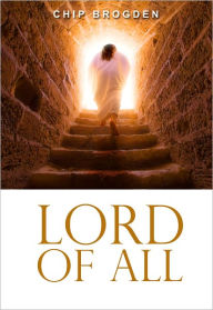 Title: Lord of All: Revelations of the Preeminent Christ, Author: Chip Brogden