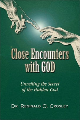 Close Encounters With God Unveiling The Secret Of The Hidden God