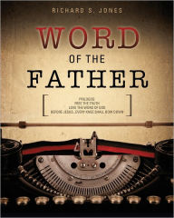 Title: WORD OF THE FATHER, Author: RICHARD S. JONES