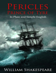 Pericles, Prince of Tyre In Plain and Simple English (A Modern Translation and the Original Version)
