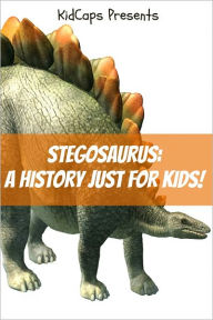 Title: Stegosaurus: A History Just for Kids!, Author: KidCaps