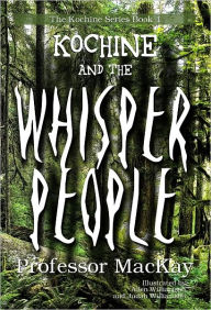 Title: Kochine and the Whisper People, Author: Professor MacKay