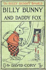 Title: Billy Bunny and Daddy Fox, Author: David Cory