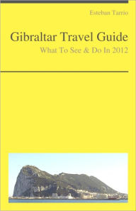 Title: Gibraltar Travel Guide - What To See & Do, Author: Esteban Tarrio