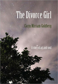 Title: The Divorce Girl: A Story of Art and Soul, Author: Caryn Mirriam-Goldberg