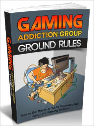 Title: Gaming Addiction Group Ground Rules - How To Get The Most Out Of Counseling And Groups For Gaming Addiction, Author: Joye Bridal