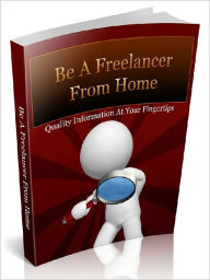 Title: Be A Freelancer from Home - Establish Yourself As A Professional Freelancer And Earn Massive Lines Of Clients Hungry For Your Service!, Author: Joye Bridal